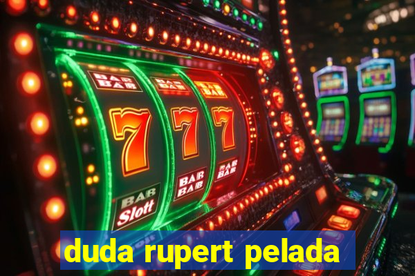 duda rupert pelada